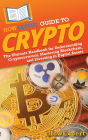 HowExpert Guide to Crypto: The Ultimate Handbook for Understanding Cryptocurrency, Mastering Blockchain, and Investing in Digital Assets