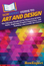 HowExpert Guide to Art and Design: The Ultimate Handbook for Mastering Artistic Skills, Exploring Creative Expression, and Building a Successful Art Career