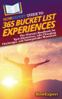 HowExpert Guide to 365 Bucket List Experiences: The Ultimate Handbook for Epic Adventures, Life-Changing Challenges, and Unforgettable Memories