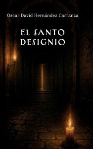Title: El santo designio, Author: Oscar David Hernández Carranza