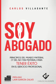 Title: Soy abogado: Principios del mundo material (y no tan material) para tener éxito en el ejercicio profesional, Author: Carlos Villasante