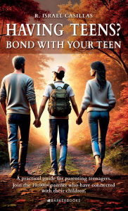 Title: Having Teens?: Bond with your teen, Author: R. Israel Casillas