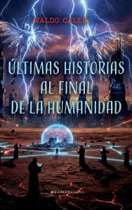 Title: Últimas historias al final de la humanidad, Author: Waldo Calle