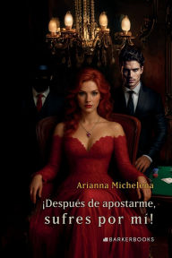 Title: ¡Después de apostarme, sufres por mí!, Author: Arianna Michelena