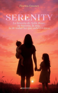 Title: Serenity: La historia de Sofía Rose; tu historia, la mía, la de todas las que sobrevivimos, Author: Pierina Emonet