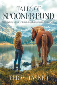 Title: Tales of Spooner Pond: Supernatural Tales of Unforgettable Characters and Peculiar Gifts, Author: Terry Rasner
