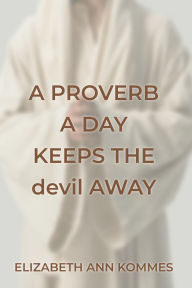 Title: A Proverb a Day Keeps the Devil Away, Author: Elizabeth Ann Kommes