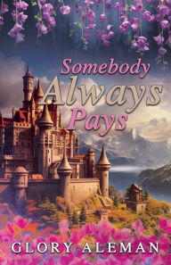 Title: Somebody Always Pays, Author: Glory Aleman