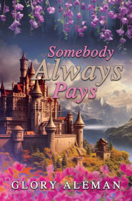 Title: Somebody Always Pays, Author: Glory Aleman