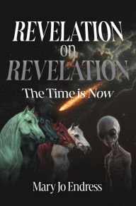 Title: Revelation on Revelation: The Time is Now, Author: Mary Jo Endress