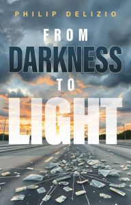 Title: From Darkness to Light, Author: Philip DeLizio