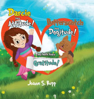 Title: Darcie has Attitude! Butterscotch has Dogitude!: They both learn Gratitude!, Author: Joanne S Rupp