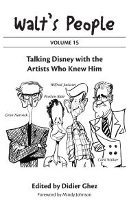Title: Walt's People: Volume 15: Talking Disney with the Artists Who Knew Him, Author: Didier Ghez
