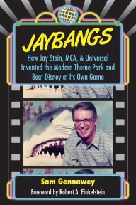 Title: JayBangs: How Jay Stein, MCA, & Universal Invented the Modern Theme Park and Beat Disney at Its Own Game, Author: Sam Gennawey