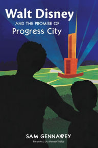 Title: Walt Disney and the Promise of Progress City, Author: Sam Gennawey