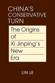 Title: China's Conservative Turn: The Origins of Xi Jinping's New Era, Author: Lin Le