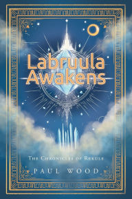 Title: Labruula Awakens: The Chronicles of Rekule, Author: Paul Wood