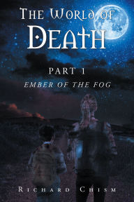 Title: The World of Death: Part 1 Ember of the Fog, Author: Richard Chism