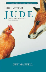 Title: The Letter of Jude: A Wake-up Call to Christians in the Twenty-first Century, Author: Guy Manuell