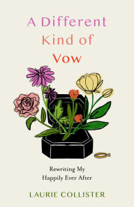 Title: A Different Kind of Vow: Rewriting My Happily Ever After, Author: Laurie Collister