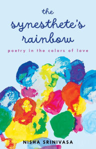 Title: The Synesthete's Rainbow: A Poetic Novella in the Colors of Love, Author: Nisha Srinivasa