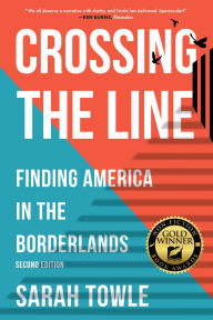 Title: Crossing the Line (Revised Edition): Finding America in the Borderlands, Author: Sarah Towle