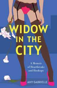 Title: Widow in the City: A Memoir of Heartbreaks and Hookups, Author: Amy Gabrielle