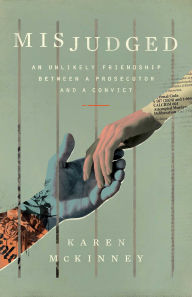 Title: Misjudged: An Unlikely Friendship Between a Prosecutor and a Convict, Author: Karen McKinney