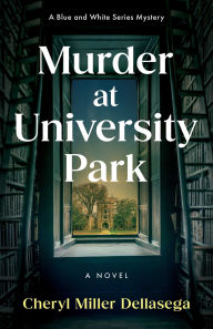 Title: Murder at University Park: A Novel, Author: Cheryl Miller Dellasega