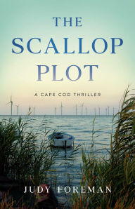 Title: The Scallop Plot: A Cape Cod Thriller, Author: Judy Foreman