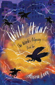 Title: Wild Hunt: The Witch's Odyssey, Book Two, Author: Alison Levy