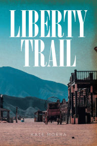 Title: Liberty Trail, Author: Kate Morra