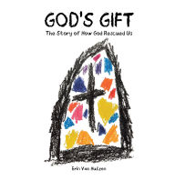 Title: God's Gift: The Story of How God Rescued Us, Author: Erin Van Hulzen