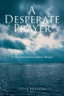 A Desperate Prayer: A Voice From Heaven and Five Miracles