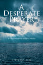 A Desperate Prayer: A Voice From Heaven and Five Miracles