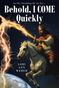 Title: Behold, I Come Quickly, Author: Lori Ann Weber