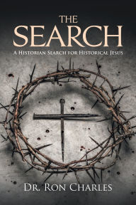 Title: The Search: A Historian's Search for Historical Jesus, Author: Ron Charles