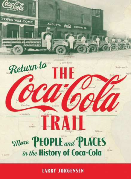 Return to the Coca-Cola Trail: More People and Places in the History of Coca-Cola