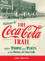 Return to the Coca-Cola Trail: More People and Places in the History of Coca-Cola