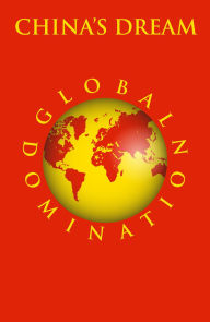 Title: CHINA'S DREAM GLOBAL DOMINATION, Author: Judith Moore