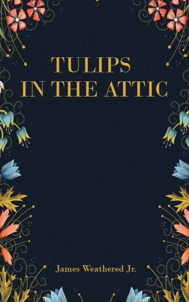 TULIPS IN THE ATTIC
