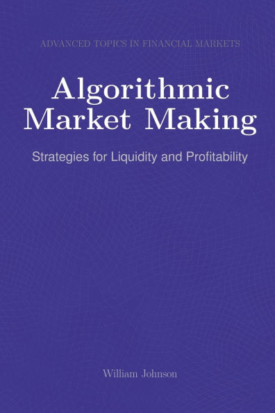 Algorithmic Market Making: Strategies for Liquidity and Profitability