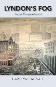 Title: Lyndon's Fog: Journey Through Alzheimer's, Author: Carolyn Bagnall