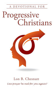 Title: A Devotional For Progressive Christians, Author: Lon B. Chesnutt