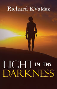 Title: Light in the Darkness, Author: Richard E Valdez