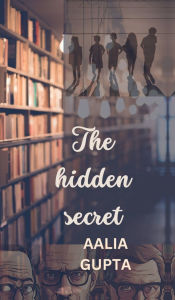 Title: The Hidden Secret, Author: Aalia Gupta
