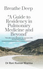 Breathe Deep A Guide to Residency in Pulmonary Medicine and Beyond