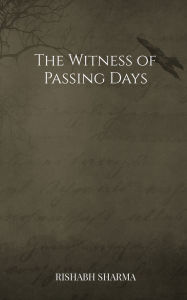 Title: The Witness of Passing Days, Author: Rishabh Sharma
