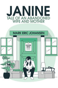 Title: Janine: Tale of an Abandoned Wife and Mother, Author: Mark Johansen