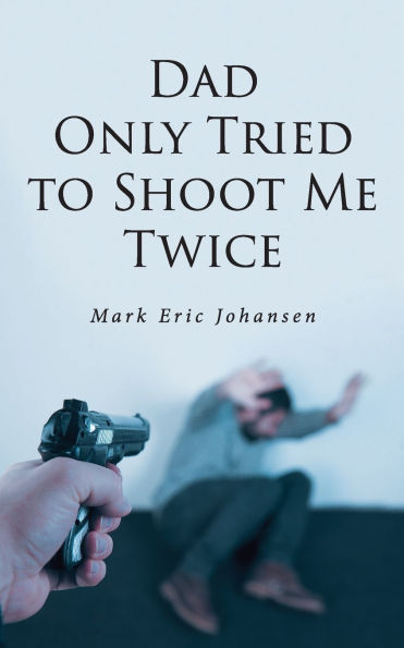 Dad Only Tried To Shoot Me Twice